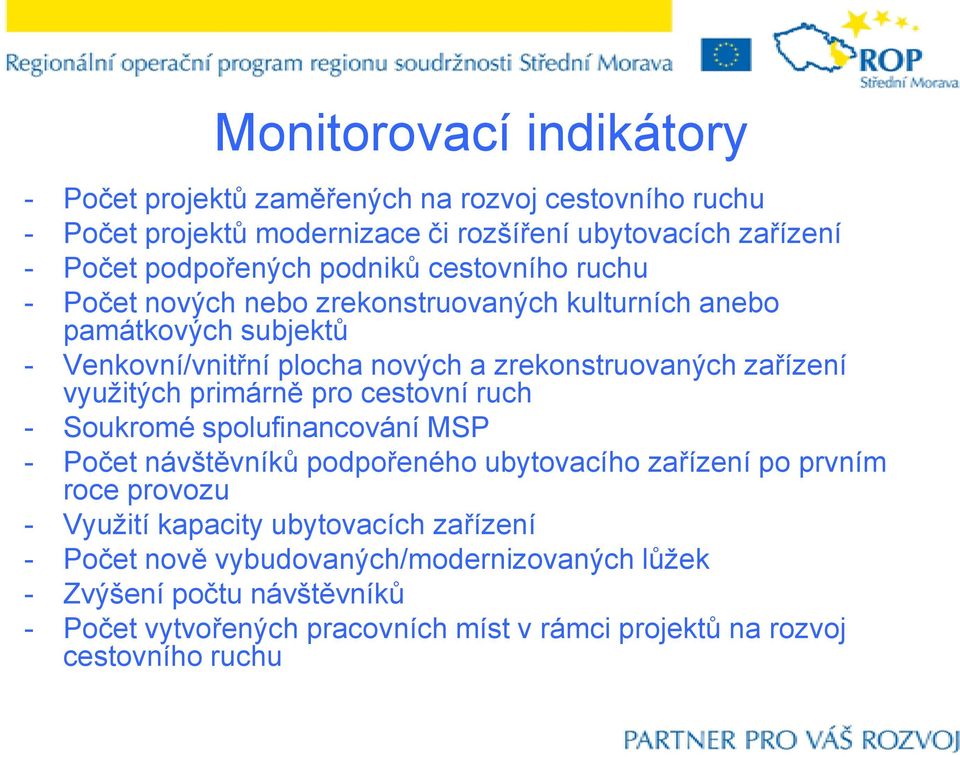 vyuţitých primárně pro cestovní ruch - Soukromé spolufinancování MSP - Počet návštěvníků podpořeného ubytovacího zařízení po prvním roce provozu - Vyuţití kapacity