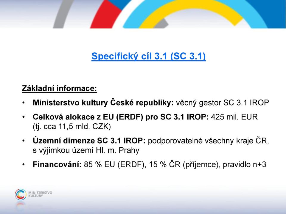 1 IROP Celková alokace z EU (ERDF) pro SC 3.1 IROP: 425 mil. EUR (tj. cca 11,5 mld.