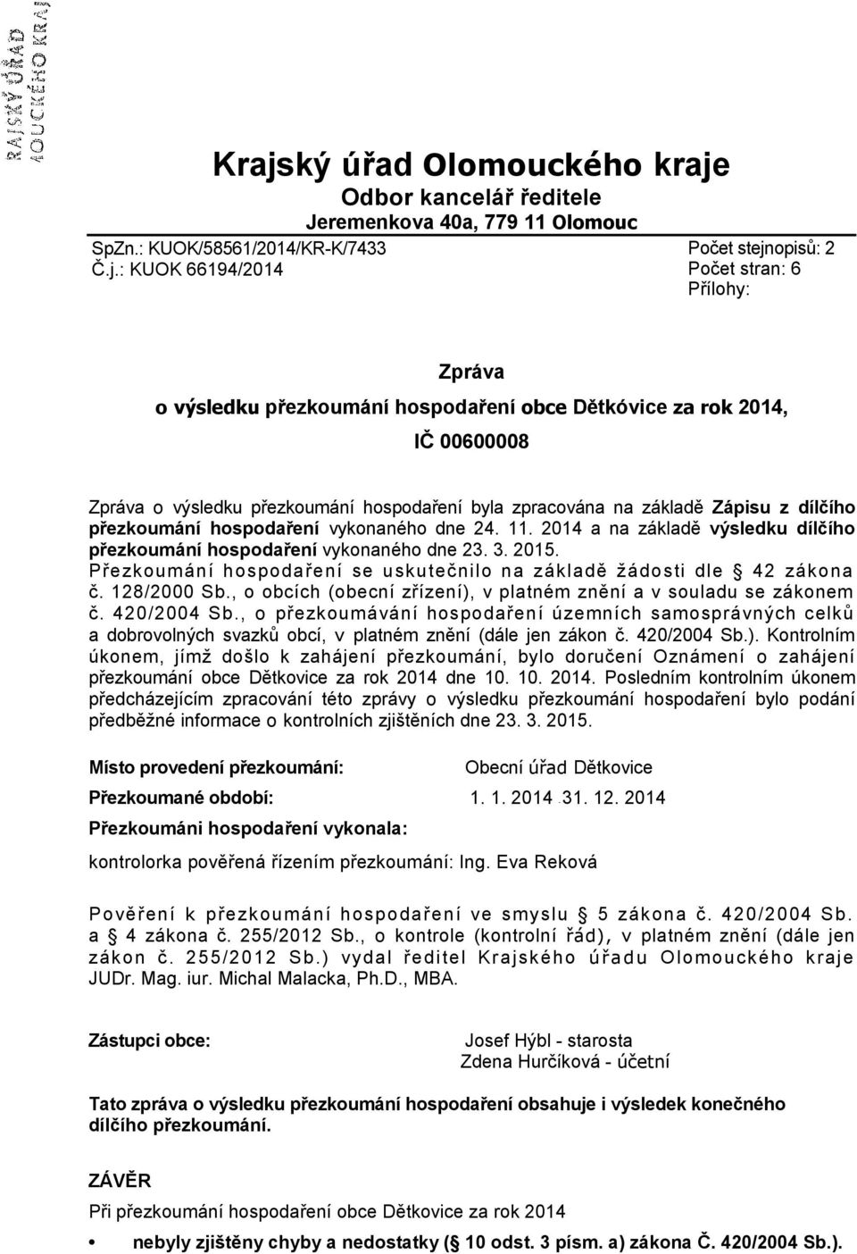 24. 11. 2014 a na základě výsledku dílčího přezkoumání hospodaření vykonaného dne 23. 3. 2015. Přezkoumání hospodaření se uskutečnilo na základě žádosti dle 42 zákona č. 128/2000 Sb.