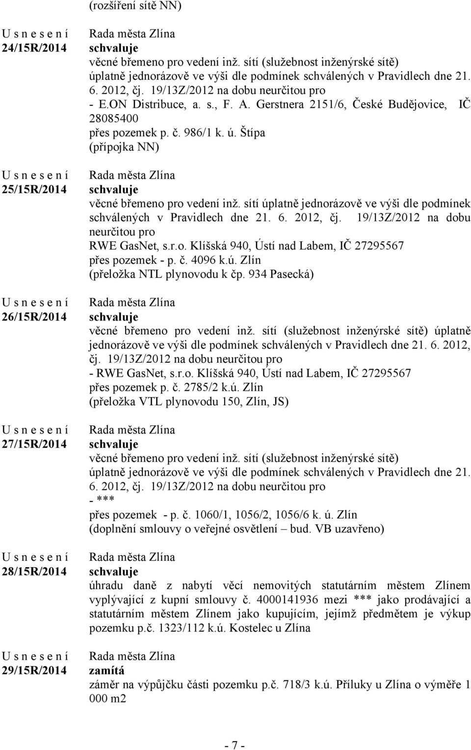 Gerstnera 2151/6, České Budějovice, IČ 28085400 přes pozemek p. č. 986/1 k. ú. Štípa (přípojka NN) věcné břemeno pro vedení inž.