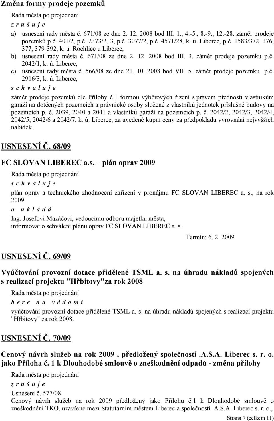 566/08 ze dne 21. 10. 2008 bod VII. 5. záměr prodeje pozemku p.č. 2916/3, k. ú. Liberec, záměr prodeje pozemků dle Přílohy č.
