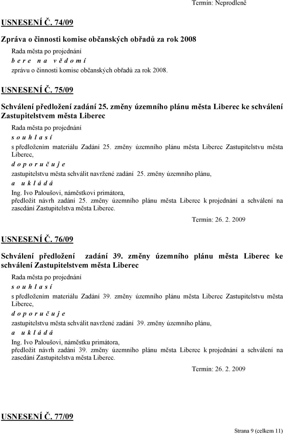 změny územního plánu města Liberec Zastupitelstvu města Liberec, doporuč uje zastupitelstvu města schválit navržené zadání 25. změny územního plánu, Ing.