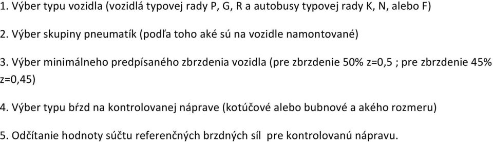 Výber minimálneho predpísaného zbrzdenia vozidla (pre zbrzdenie 5% z=,5 ; pre zbrzdenie 45% z=,45) 4.