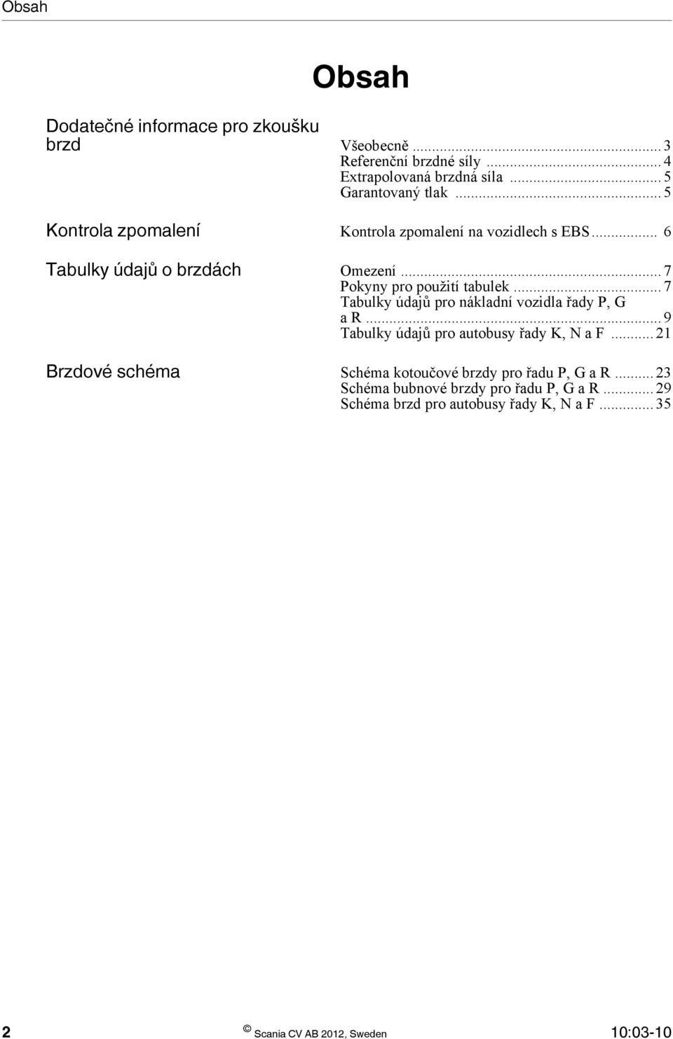 .. 7 Tabulky údajů pro nákladní vozidla řady P, G a R... 9 Tabulky údajů pro autobusy řady K, N a F.