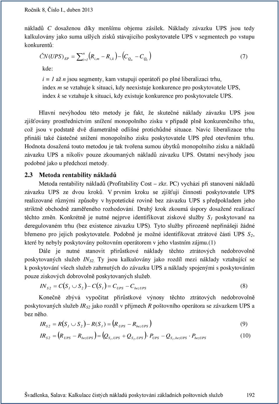 vstupují operátoři po plné liberalizaci trhu index m se vztahuje k situaci kdy neexistuje konkurence pro poskytovatele index k se vztahuje k situaci kdy existuje konkurence pro poskytovatele.