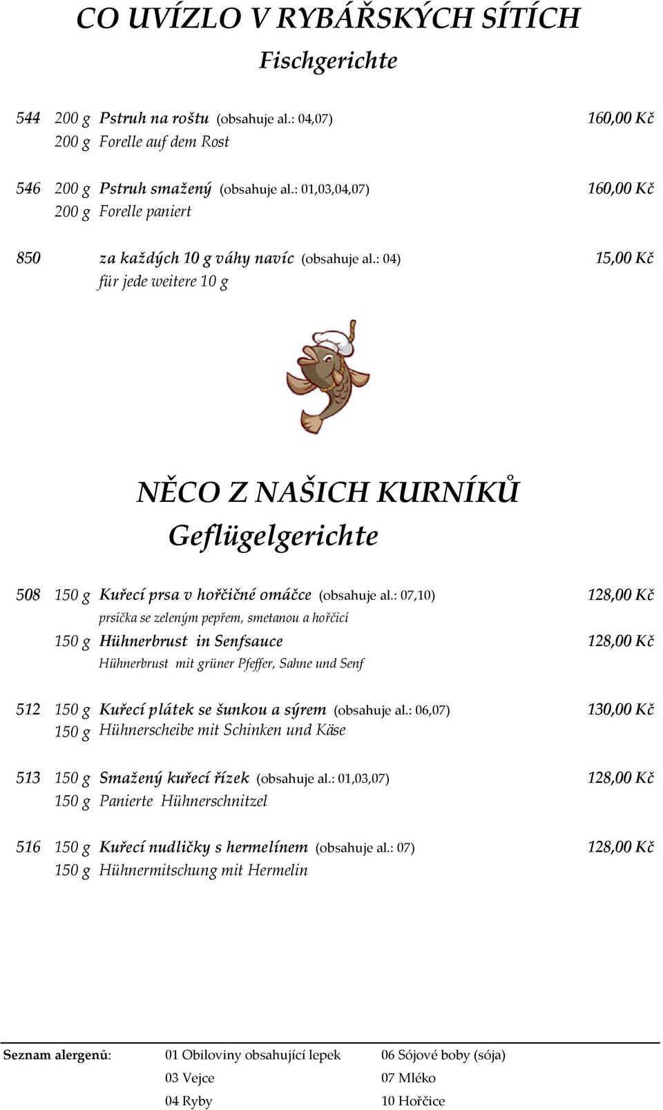 : 04) 15,00 Kč für jede weitere 10 g NĚCO Z NAŠICH KURNÍKŮ Geflügelgerichte 508 150 g Kuřecí prsa v hořčičné omáčce (obsahuje al.