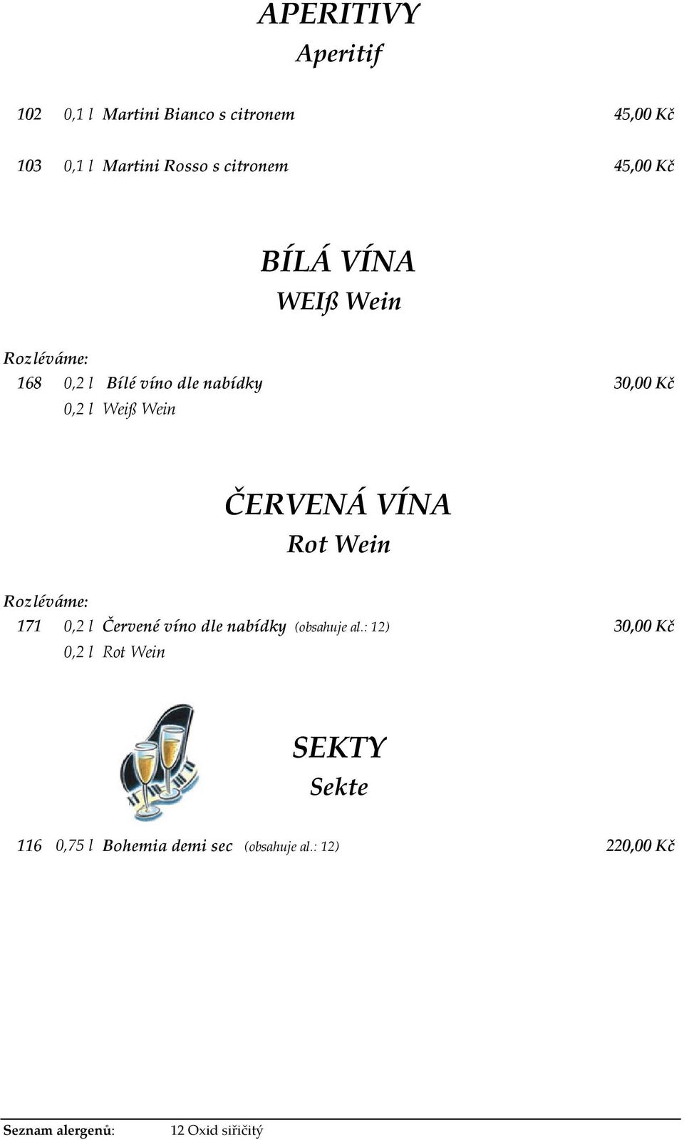 ČERVENÁ VÍNA Rot Wein Rozléváme: 171 0,2 l Červené víno dle nabídky (obsahuje al.