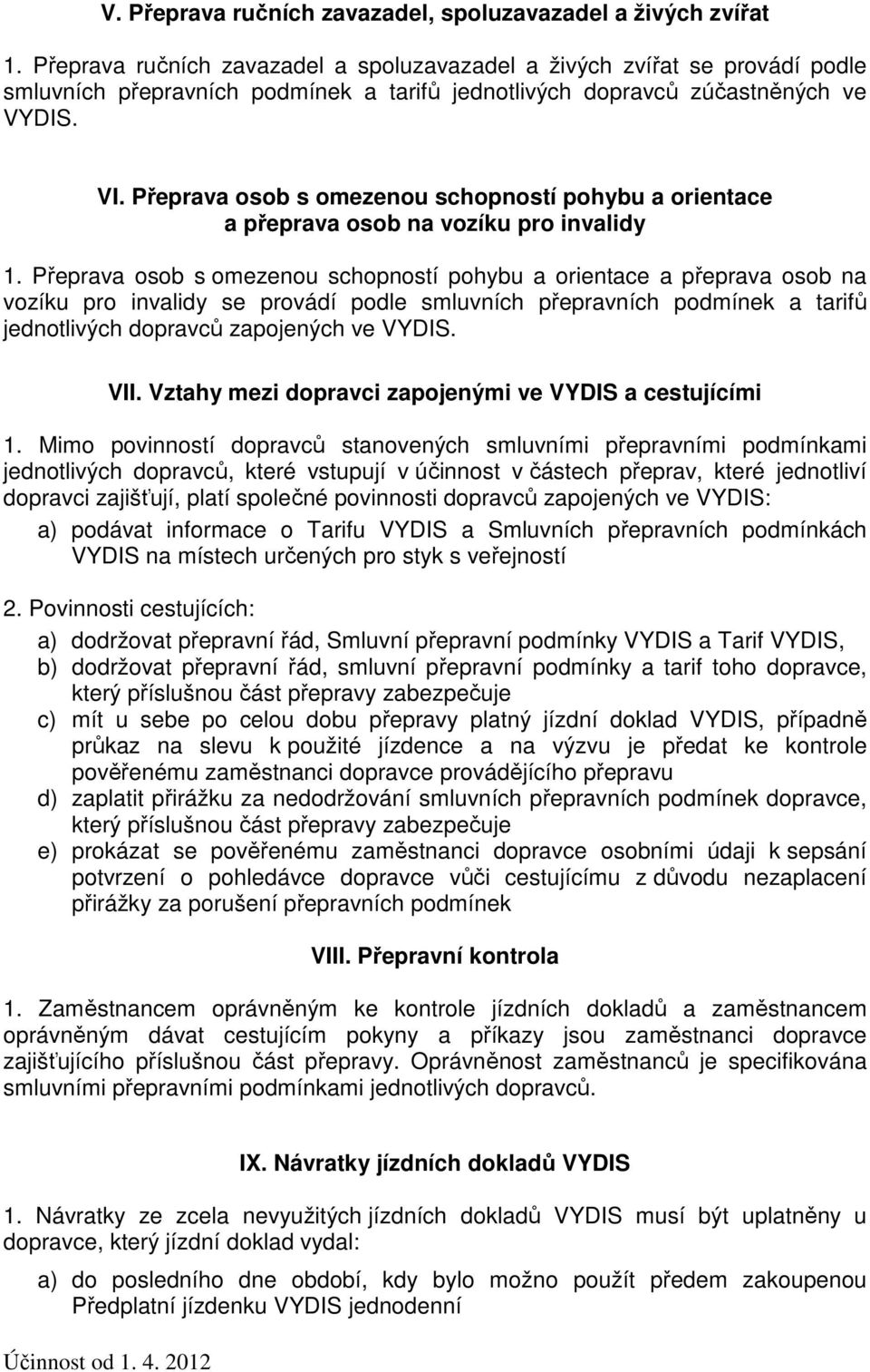 Přeprava osob s omezenou schopností pohybu a orientace a přeprava osob na vozíku pro invalidy 1.