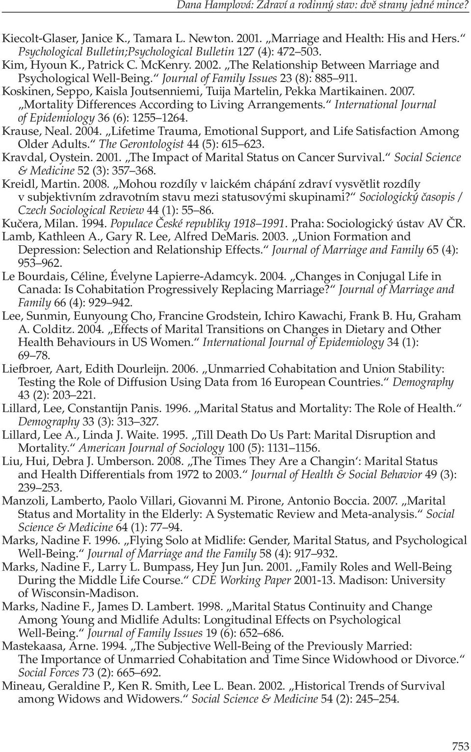 Journal of Family Issues 23 (8): 885 911. Koskinen, Seppo, Kaisla Joutsenniemi, Tuija Martelin, Pekka Martikainen. 2007. Mortality Differences According to Living Arrangements.