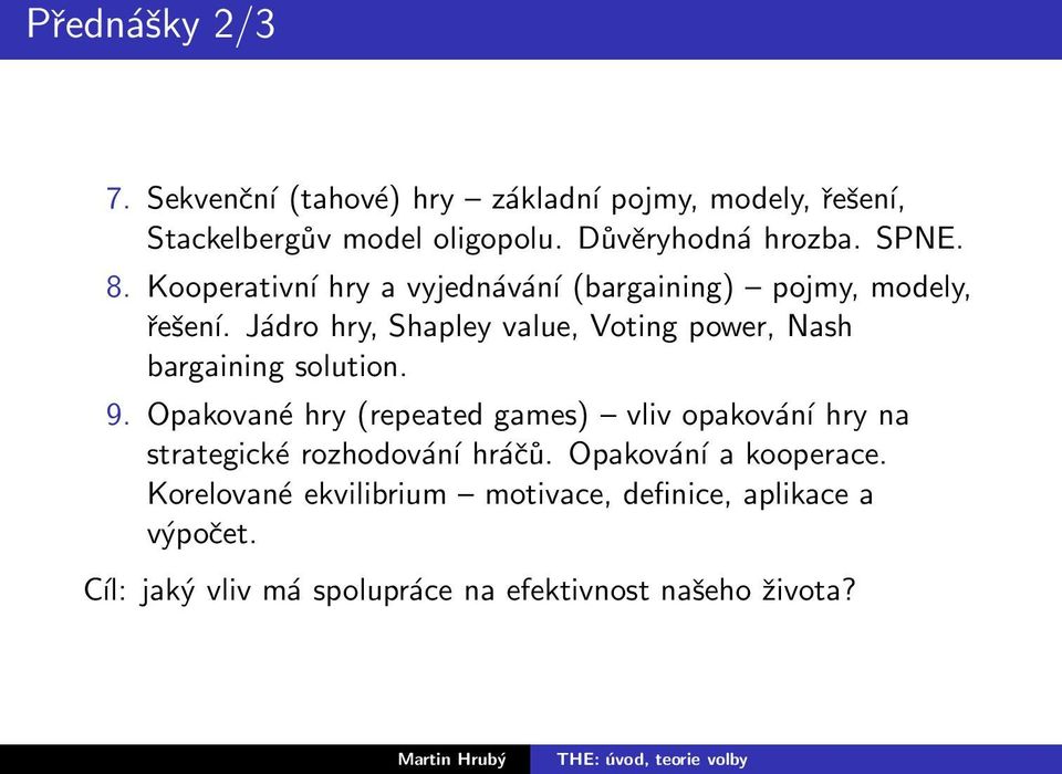 Jádro hry, Shapley value, Voting power, Nash bargaining solution. 9.