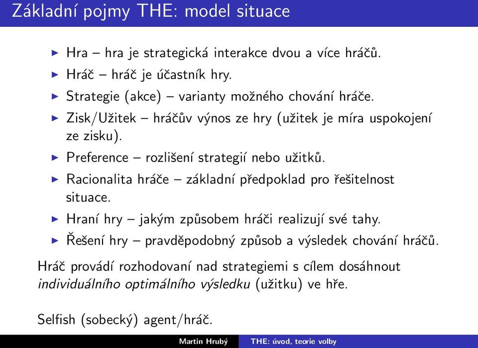 Preference rozlišení strategíı nebo užitků. Racionalita hráče základní předpoklad pro řešitelnost situace.