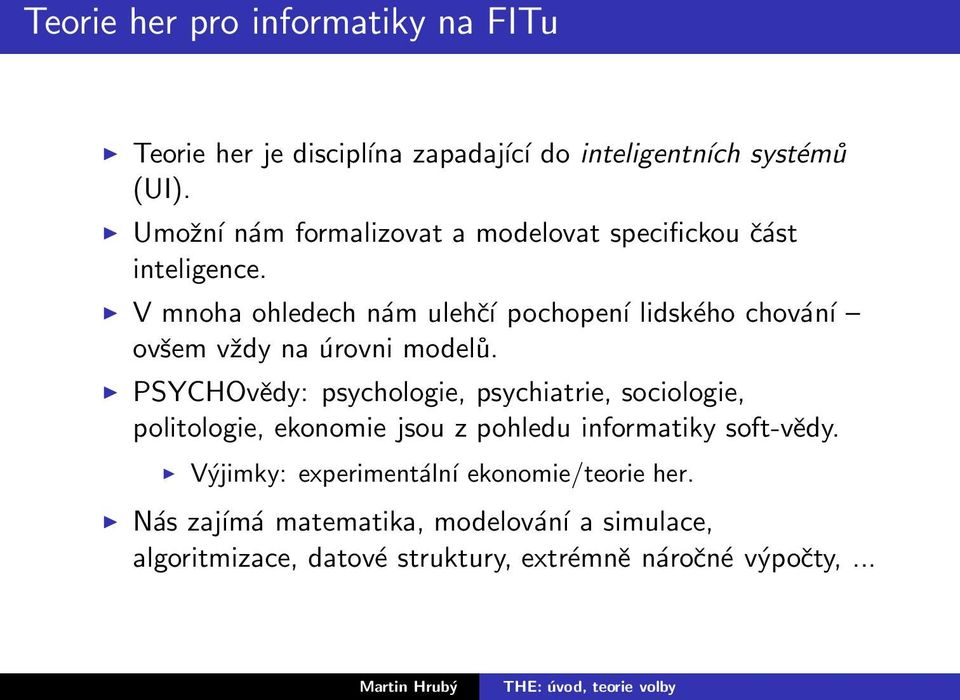 V mnoha ohledech nám ulehčí pochopení lidského chování ovšem vždy na úrovni modelů.