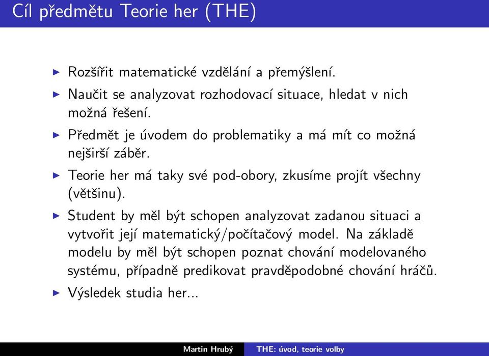 Předmět je úvodem do problematiky a má mít co možná nejširší záběr.