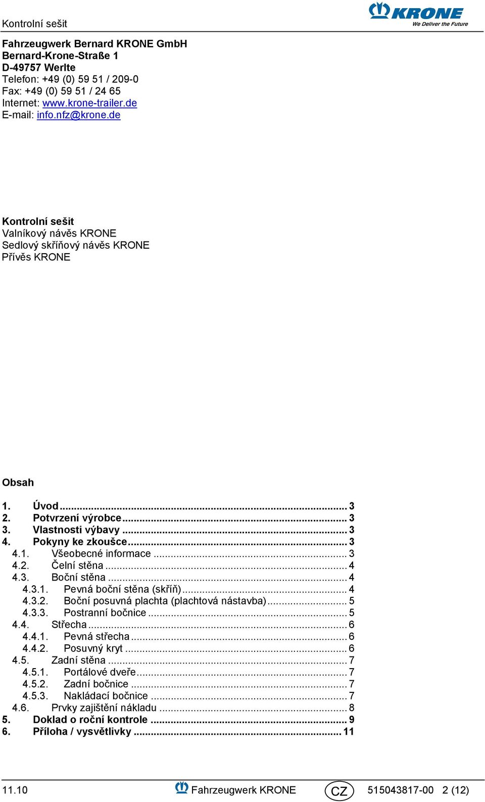 .. 3 4.2. Čelní stěna... 4 4.3. Boční stěna... 4 4.3.1. Pevná boční stěna (skříň)... 4 4.3.2. Boční posuvná plachta (plachtová nástavba)... 5 4.3.3. Postranní bočnice... 5 4.4. Střecha... 6 4.4.1. Pevná střecha.