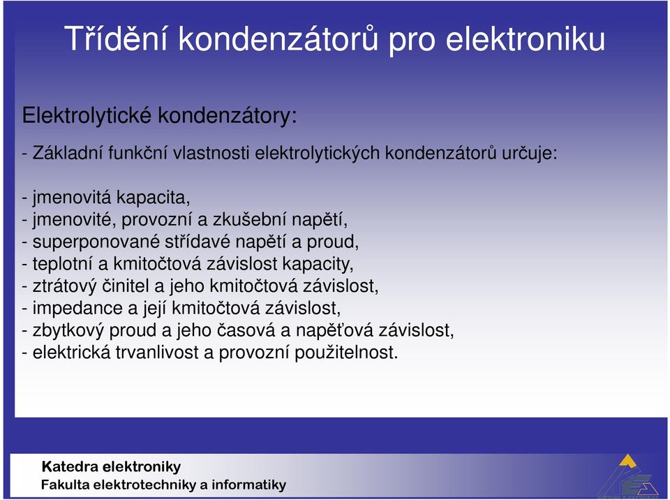 proud, - teplotní a kmitočtová závislost kapacity, - ztrátový činitel a jeho kmitočtová závislost, - impedance a její