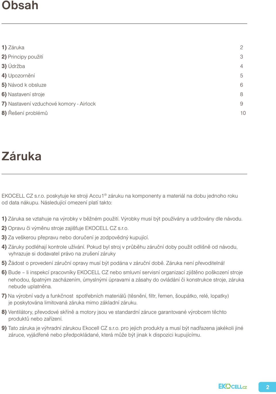 4) Záruky podléhají kontrole užívání.