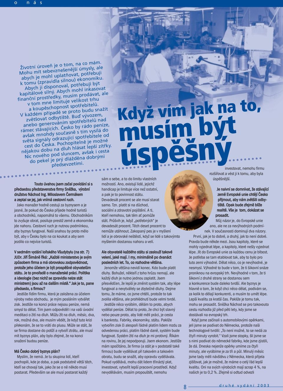 V kaûdèm p ÌpadÏ se proto budu snaûit zvïtöovat odbytiötï. BuÔ v vozem, anebo generov nìm spot ebitel nad r mec st vajìcìch.