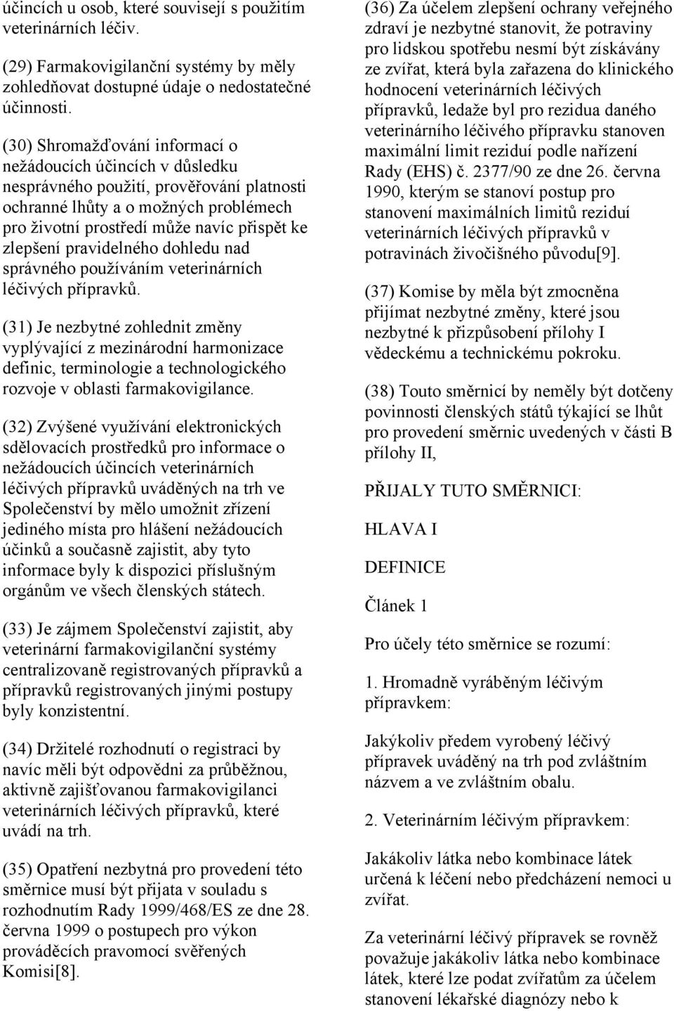 pravidelného dohledu nad správného používáním veterinárních léčivých přípravků.