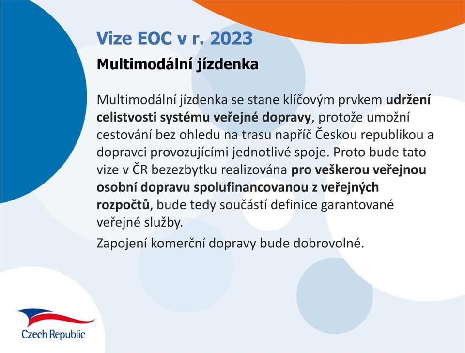 dopravy, protože umožní cestování bez ohledu na trasu napříč Českou republikou a dopravci provozujícími jednotlivé