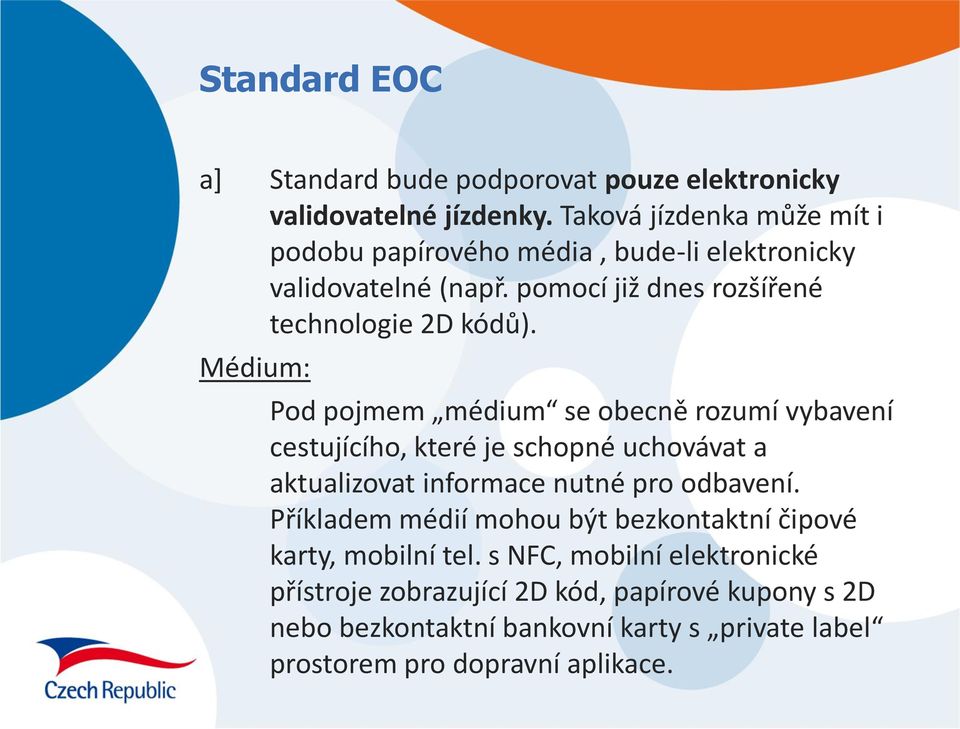 Médium: Pod pojmem médium se obecně rozumí vybavení cestujícího, které je schopné uchovávat a aktualizovat informace nutné pro odbavení.