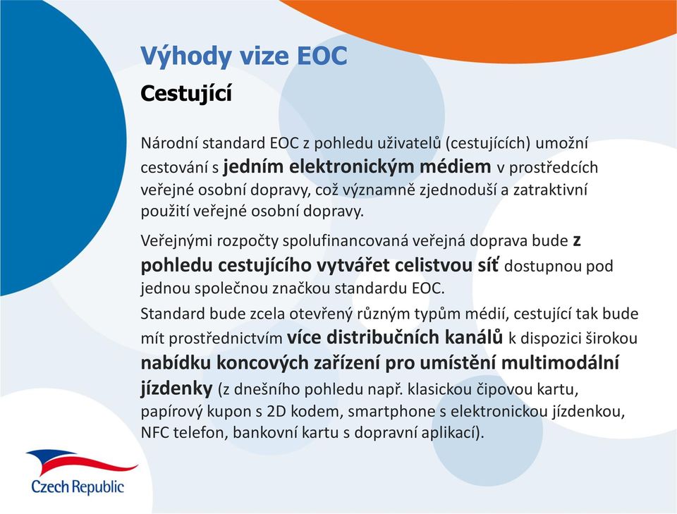 Veřejnými rozpočty spolufinancovaná veřejná doprava bude z pohledu cestujícího vytvářet celistvou síť dostupnou pod jednou společnou značkou standardu EOC.