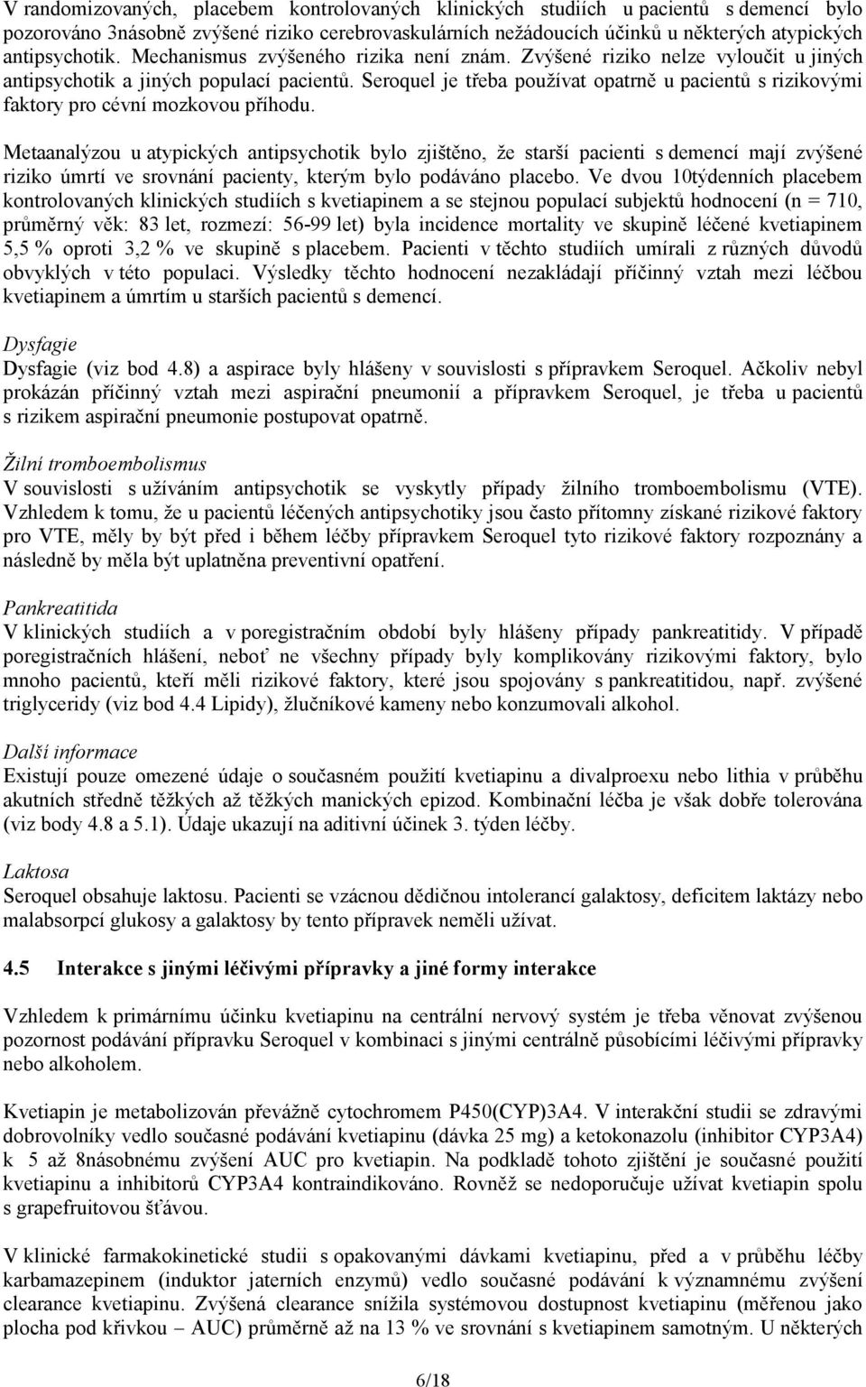 Seroquel je třeba používat opatrně u pacientů s rizikovými faktory pro cévní mozkovou příhodu.