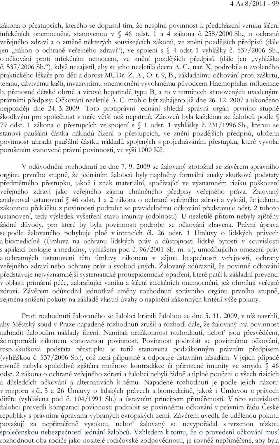 , o očkování proti infekčním nemocem, ve znění pozdějších předpisů (dále jen vyhláška č. 537/2006 Sb. ), když nezajistil, aby se jeho nezletilá dcera A. C., nar.