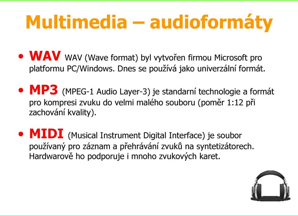 MP3 (MPEG-1 Audio Layer-3) je standarní technologie a formát pro kompresi zvuku do velmi malého souboru (poměr