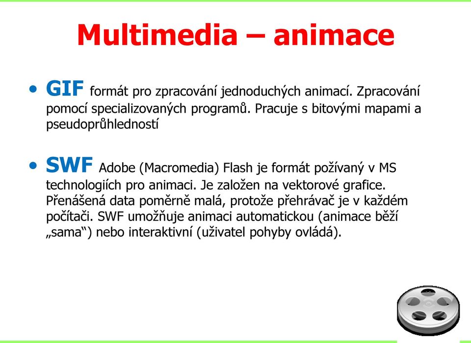 Pracuje s bitovými mapami a pseudoprůhledností SWF Adobe (Macromedia) Flash je formát požívaný v MS