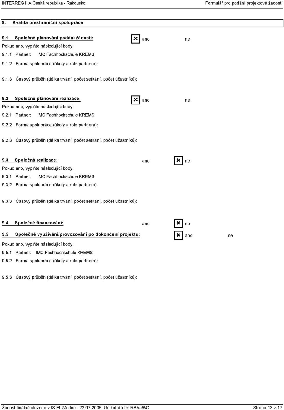 3 Společná realizace: Pokud, vyplňte následující body: 9.3.1 Partr: IMC Fachhochschule KREMS 9.3.2 Forma spolupráce (úkoly a role partra): 9.3.3 Časový průběh (délka trvání, počet setkání, počet účastníků): 9.