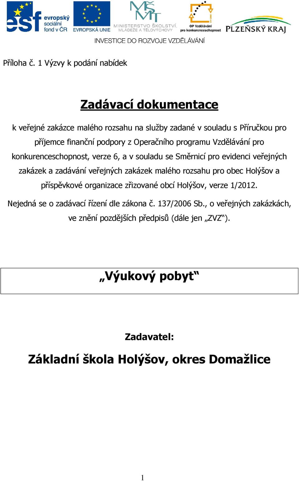 Operačního programu Vzdělávání pro konkurenceschopnost, verze 6, a v souladu se Směrnicí pro evidenci veřejných zakázek a zadávání veřejných zakázek
