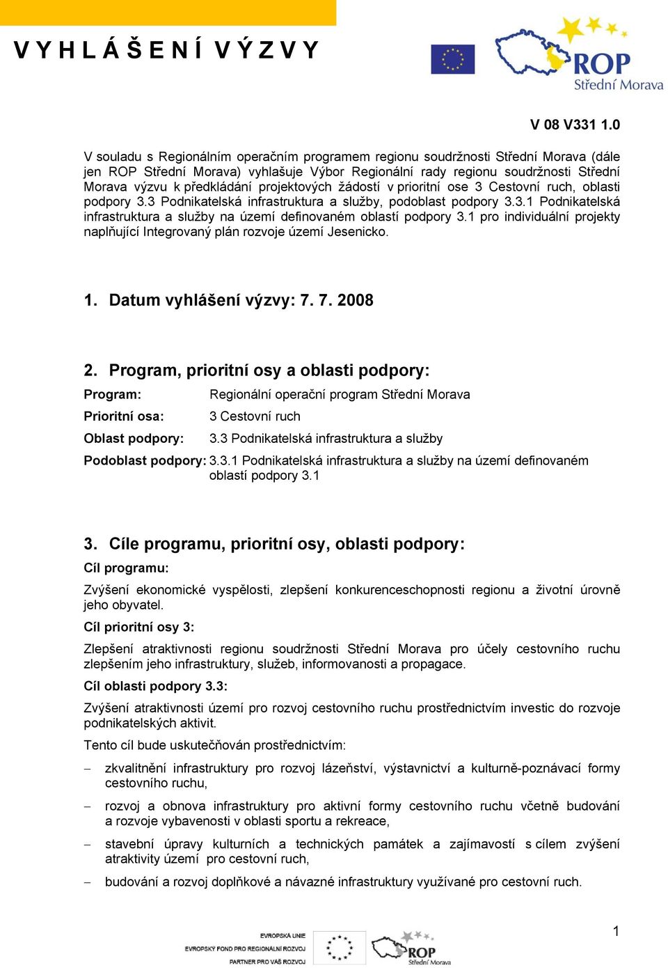 projektových žádostí v prioritní ose 3 Cestovní ruch, oblasti podpory 3.3 Podnikatelská infrastruktura a služby, podoblast podpory 3.3.1 Podnikatelská infrastruktura a služby na území definovaném oblastí podpory 3.