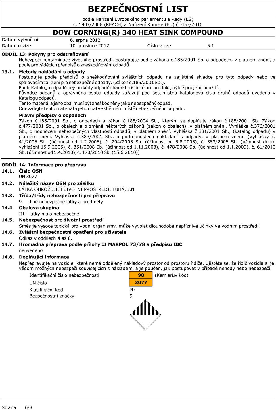 185/2001 Sb.). Podle Katalogu odpadů nejsou kódy odpadů charakteristické pro produkt, nýbrž pro jeho použití.