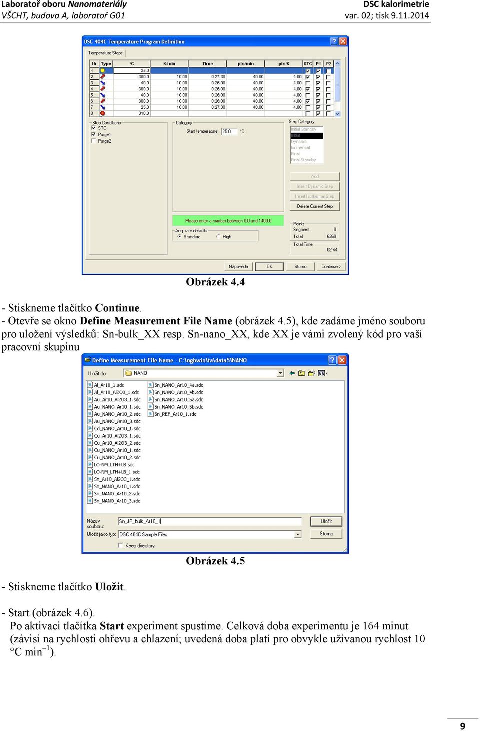 Sn-nano_XX, kde XX je vámi zvolený kód pro vaší pracovní skupinu - Stiskneme tlačítko Uložit. Obrázek 4.