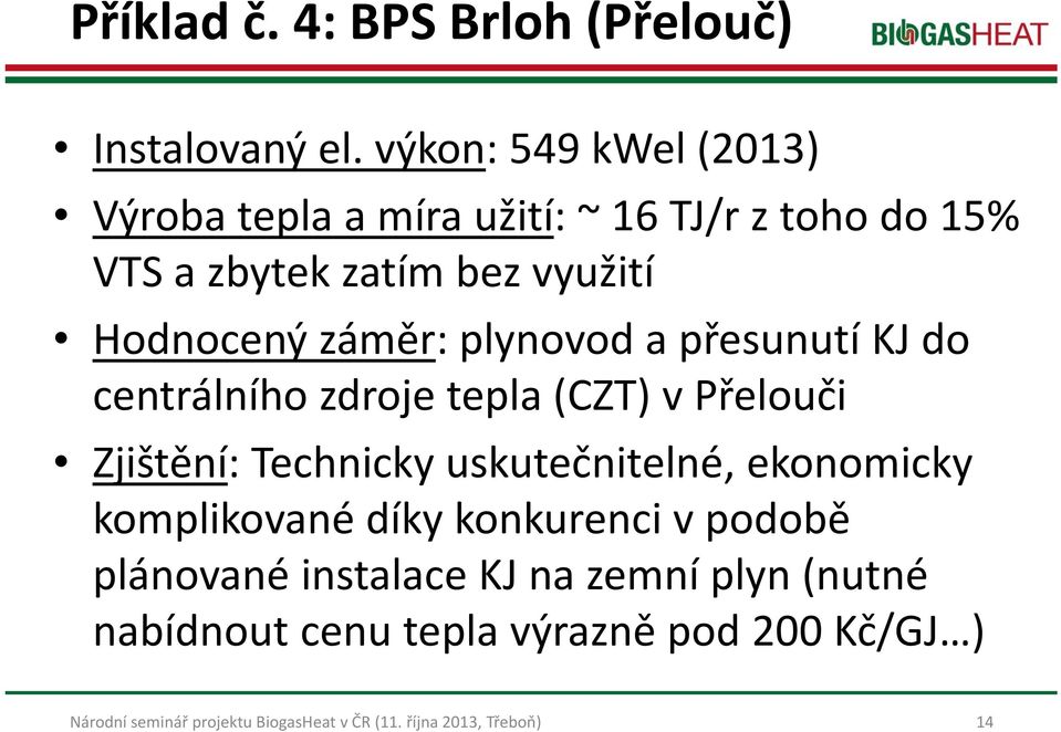 Hodnocený záměr: plynovod a přesunutí KJ do centrálního zdroje tepla (CZT) v Přelouči Zjištění: