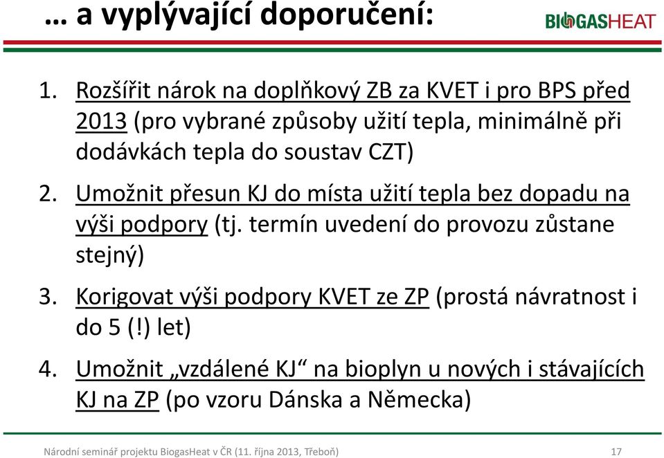 dodávkách tepla do soustav CZT) 2. Umožnit přesun KJ do místa užití tepla bez dopadu na výši podpory (tj.