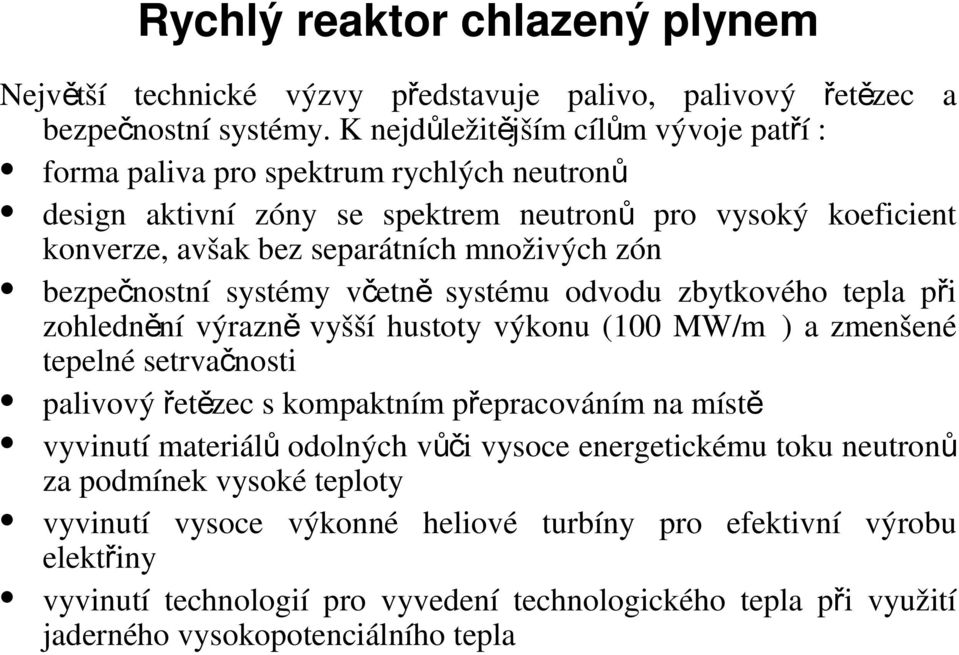 bezpečnostní systémy včetn ě systému odvodu zbytkového tepla při zohlednění výrazn ě vyšší hustoty výkonu (100 MW/m3) a zmenšené tepelné setrvačnosti palivový řetězec s kompaktním přepracováním