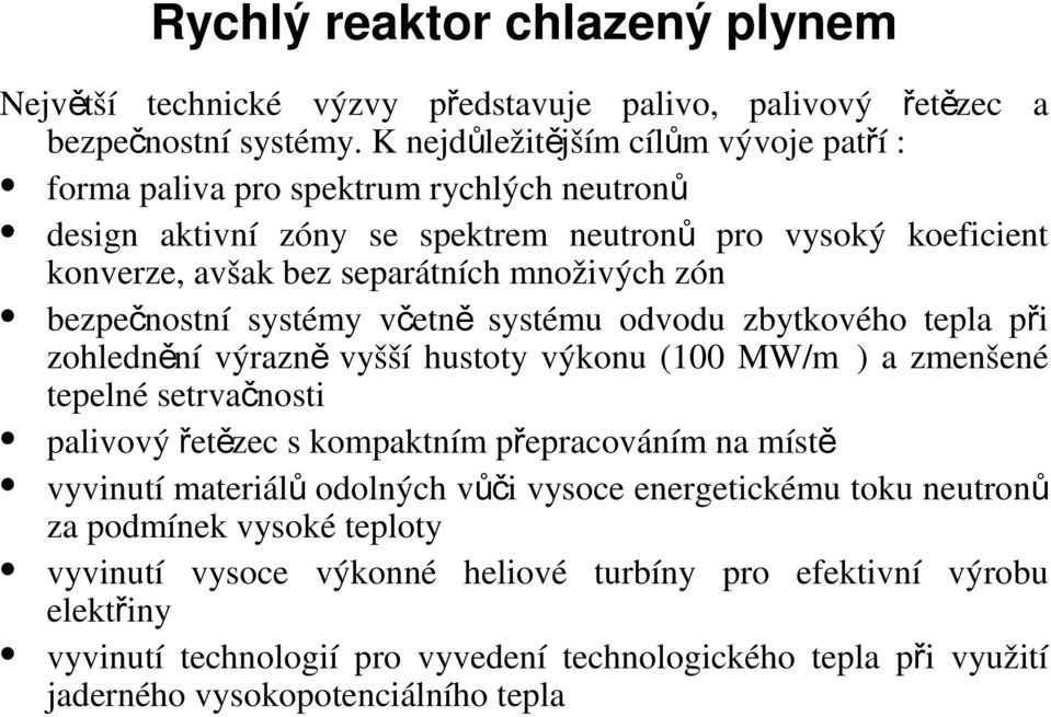 bezpečnostní systémy včetn ě systému odvodu zbytkového tepla při zohlednění výrazn ě vyšší hustoty výkonu (100 MW/m3) a zmenšené tepelné setrvačnosti palivový řetězec s kompaktním přepracováním