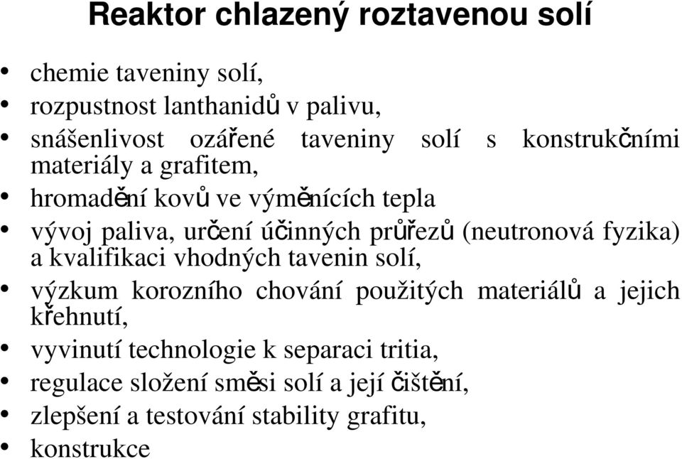 (neutronová fyzika) a kvalifikaci vhodných tavenin solí, výzkum korozního chování použitých materiál ů a jejich křehnutí,