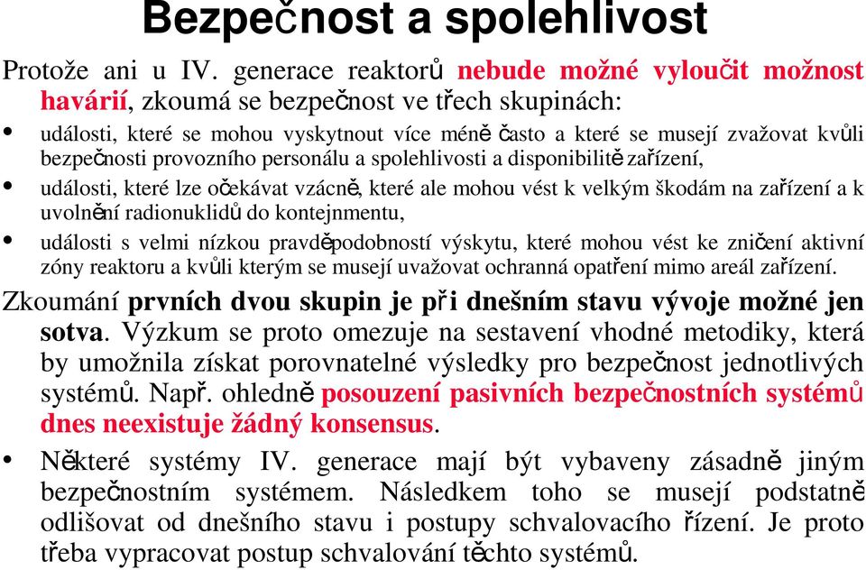 provozního personálu a spolehlivosti a disponibilit ě zařízení, události, které lze očekávat vzácn ě, které ale mohou vést k velkým škodám na zařízení a k uvolnění radionuklid ů do kontejnmentu,