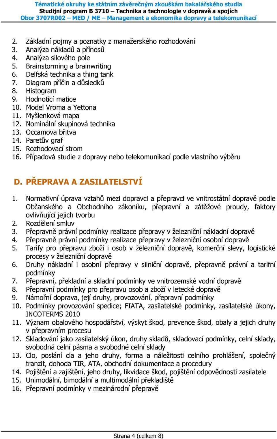 Případová studie z dopravy nebo telekomunikací podle vlastního výběru D. PŘEPRAVA A ZASILATELSTVÍ 1.