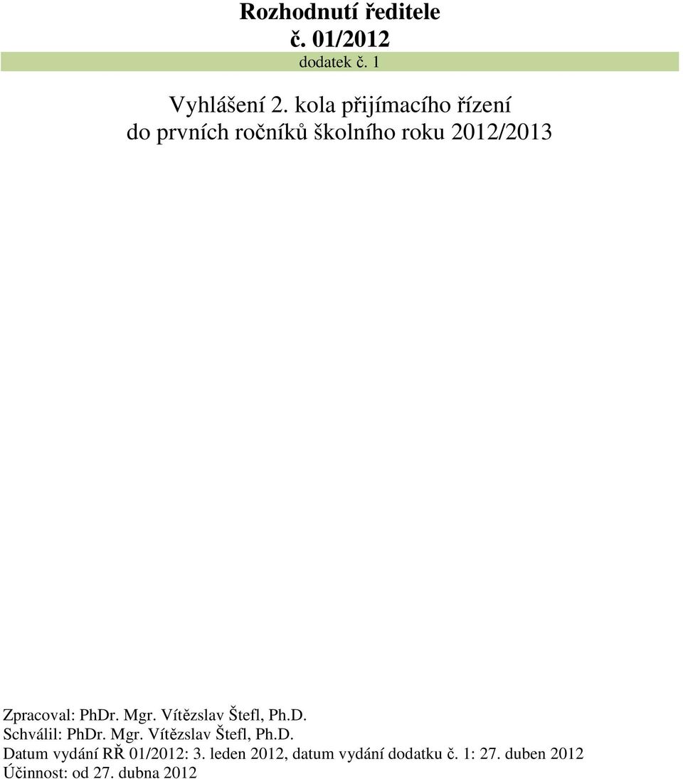 PhDr. Mgr. Vítězslav Štefl, Ph.D. Schválil: PhDr. Mgr. Vítězslav Štefl, Ph.D. Datum vydání RŘ 01/2012: 3.