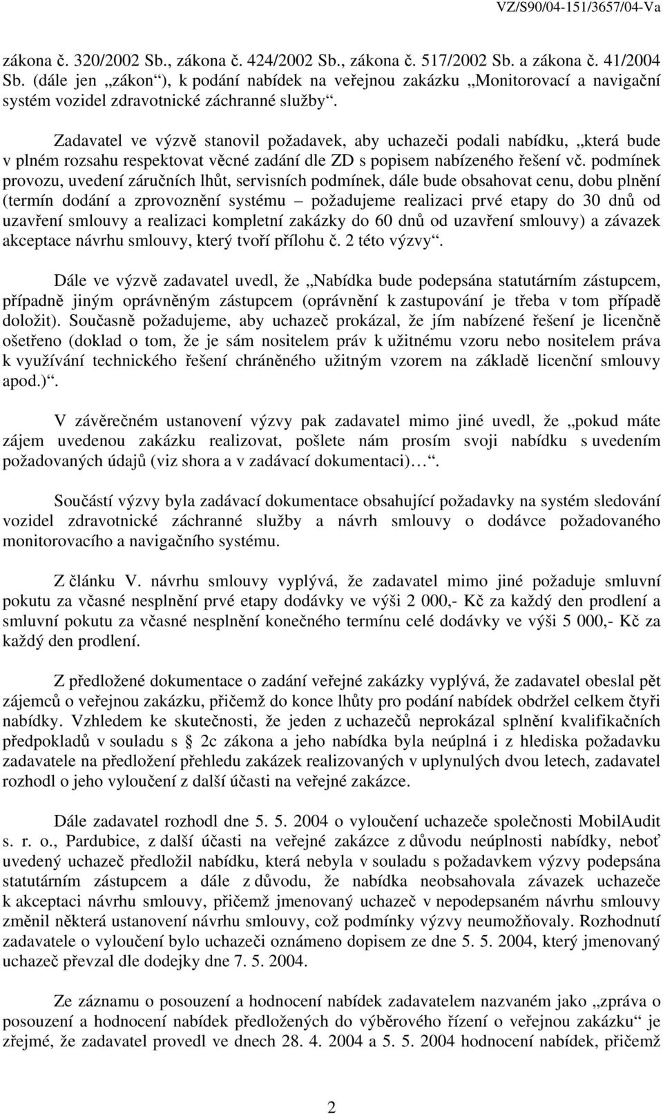 Zadavatel ve výzvě stanovil požadavek, aby uchazeči podali nabídku, která bude v plném rozsahu respektovat věcné zadání dle ZD s popisem nabízeného řešení vč.