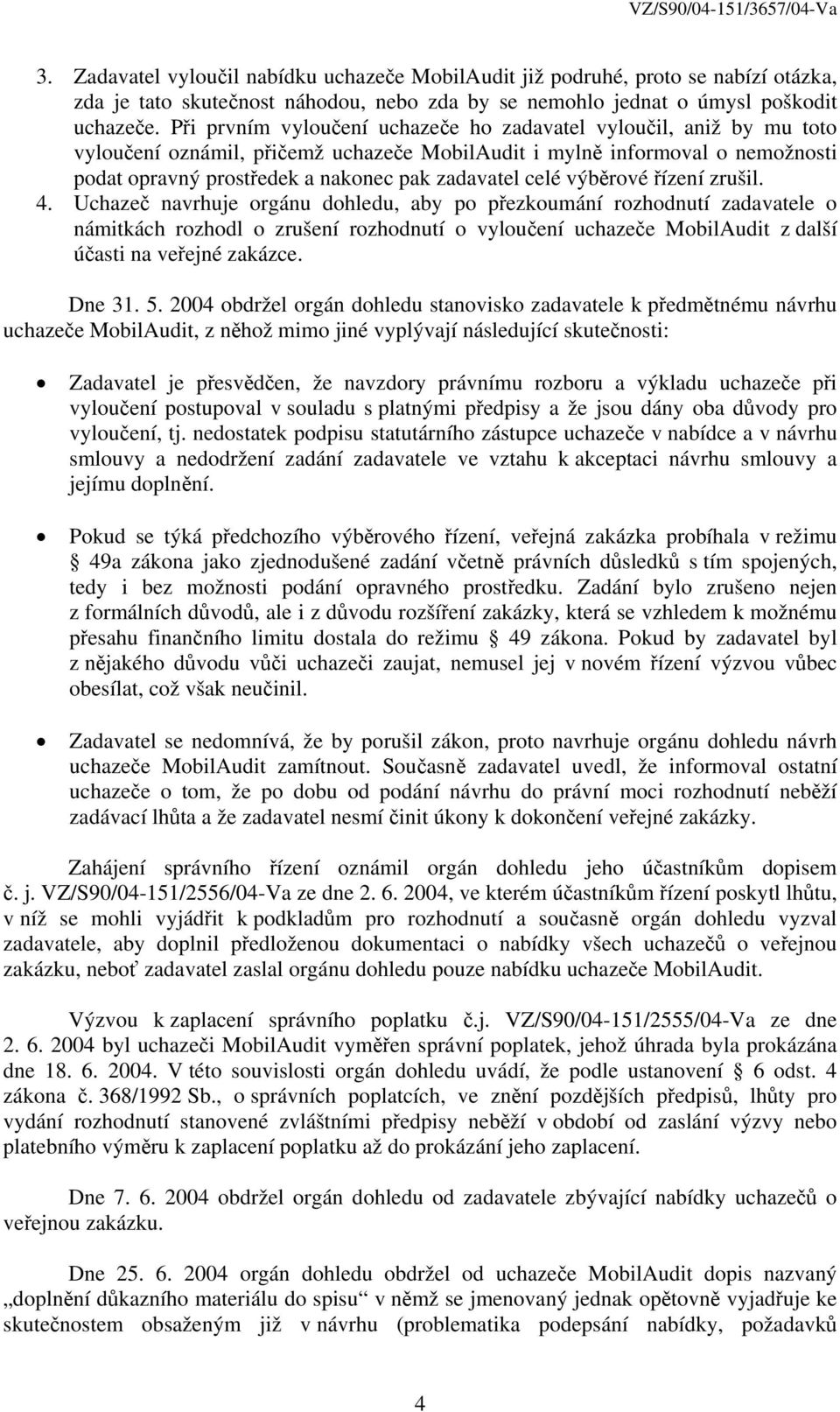 celé výběrové řízení zrušil. 4.