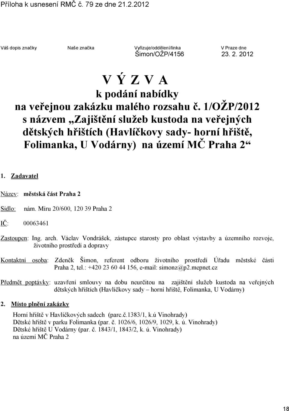 Zadavatel Název: městská část Praha 2 Sídlo: nám. Míru 20/600, 120 39 Praha 2 IČ: 00063461 Zastoupen: Ing. arch.