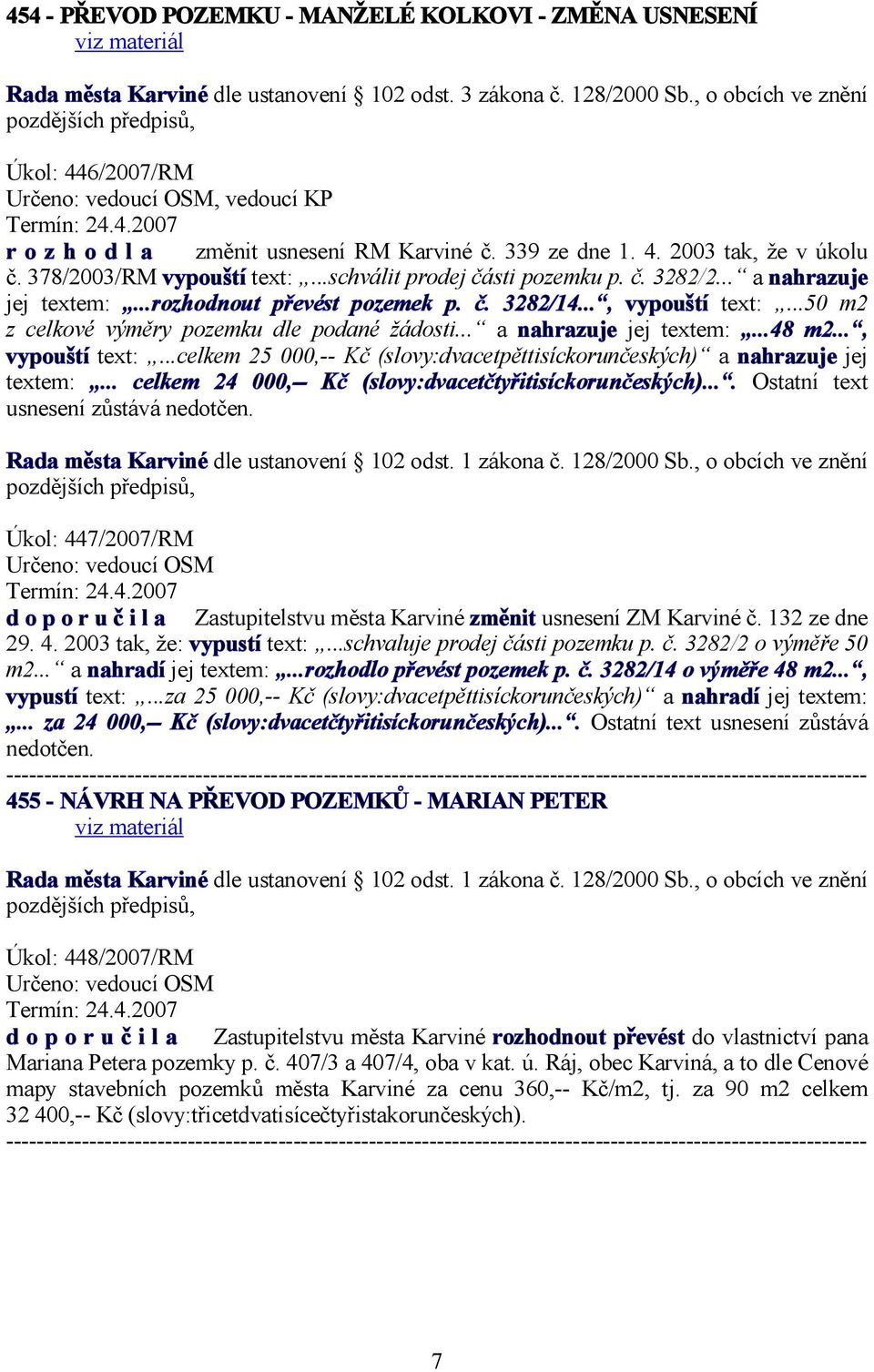 ..50 m2 z celkové výměry pozemku dle podané žádosti... a nahrazuje jej textem:...48 m2..., vypouští text:...celkem 25 000,-- Kč (slovy:dvacetpěttisíckorunčeských) a nahrazuje jej textem:.