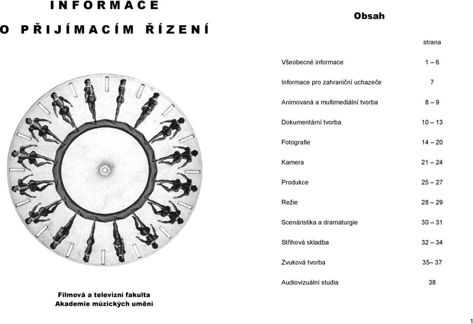 14 20 Kamera 21 24 Produkce 25 27 Režie 28 29 Scenáristika a dramaturgie 30 31 Střihová skladba 32