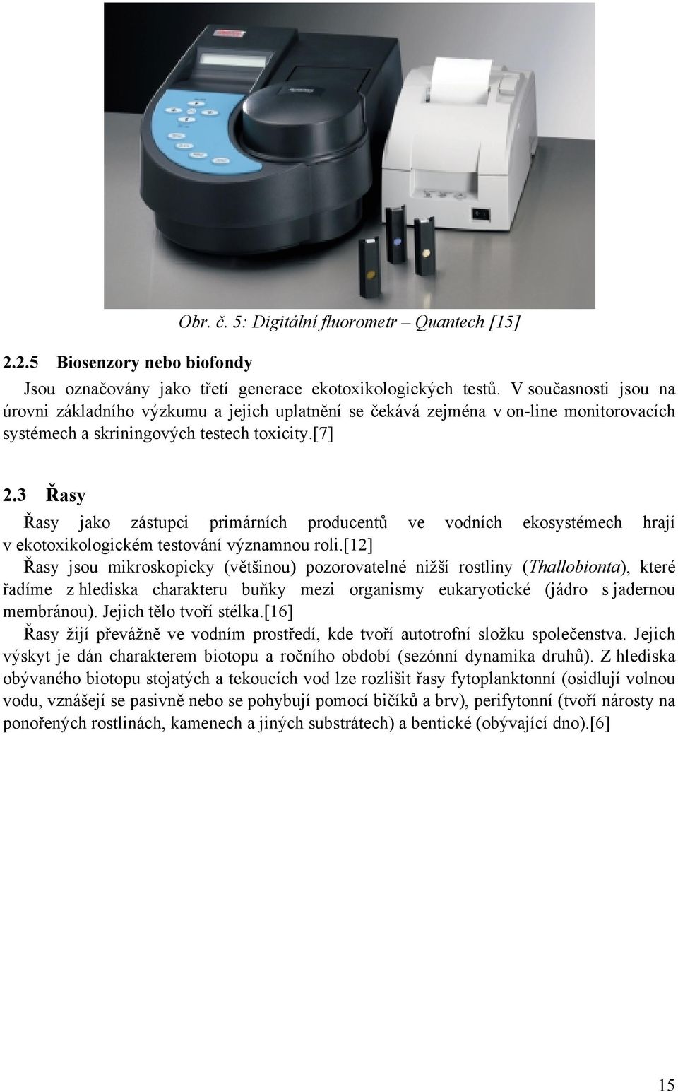 3 Řasy Řasy jako zástupci primárních producentů ve vodních ekosystémech hrají v ekotoxikologickém testování významnou roli.