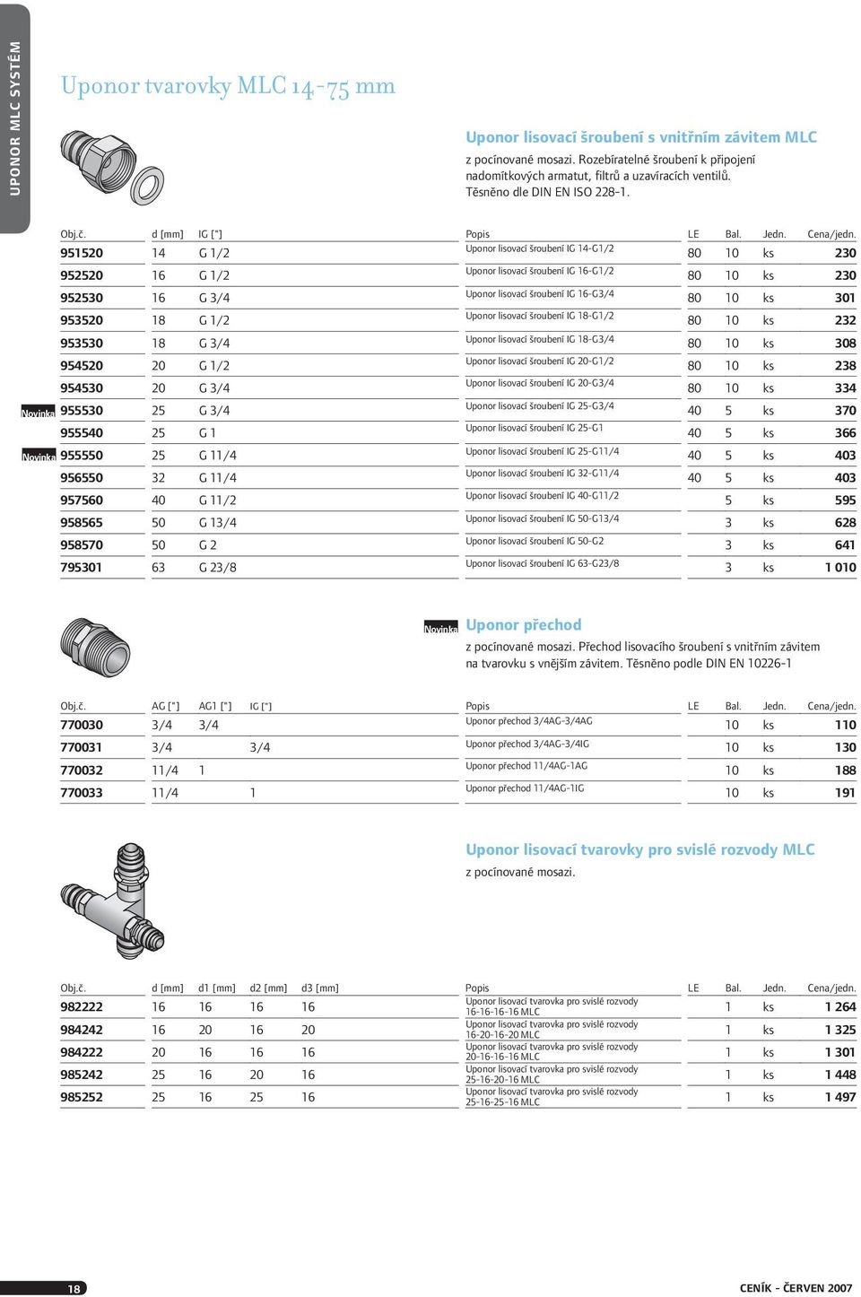 951520 14 G 1/2 Uponor lisovací šroubení IG 14-G1/2 80 10 ks 230 952520 16 G 1/2 Uponor lisovací šroubení IG 16-G1/2 80 10 ks 230 952530 16 G 3/4 Uponor lisovací šroubení IG 16-G3/4 80 10 ks 301