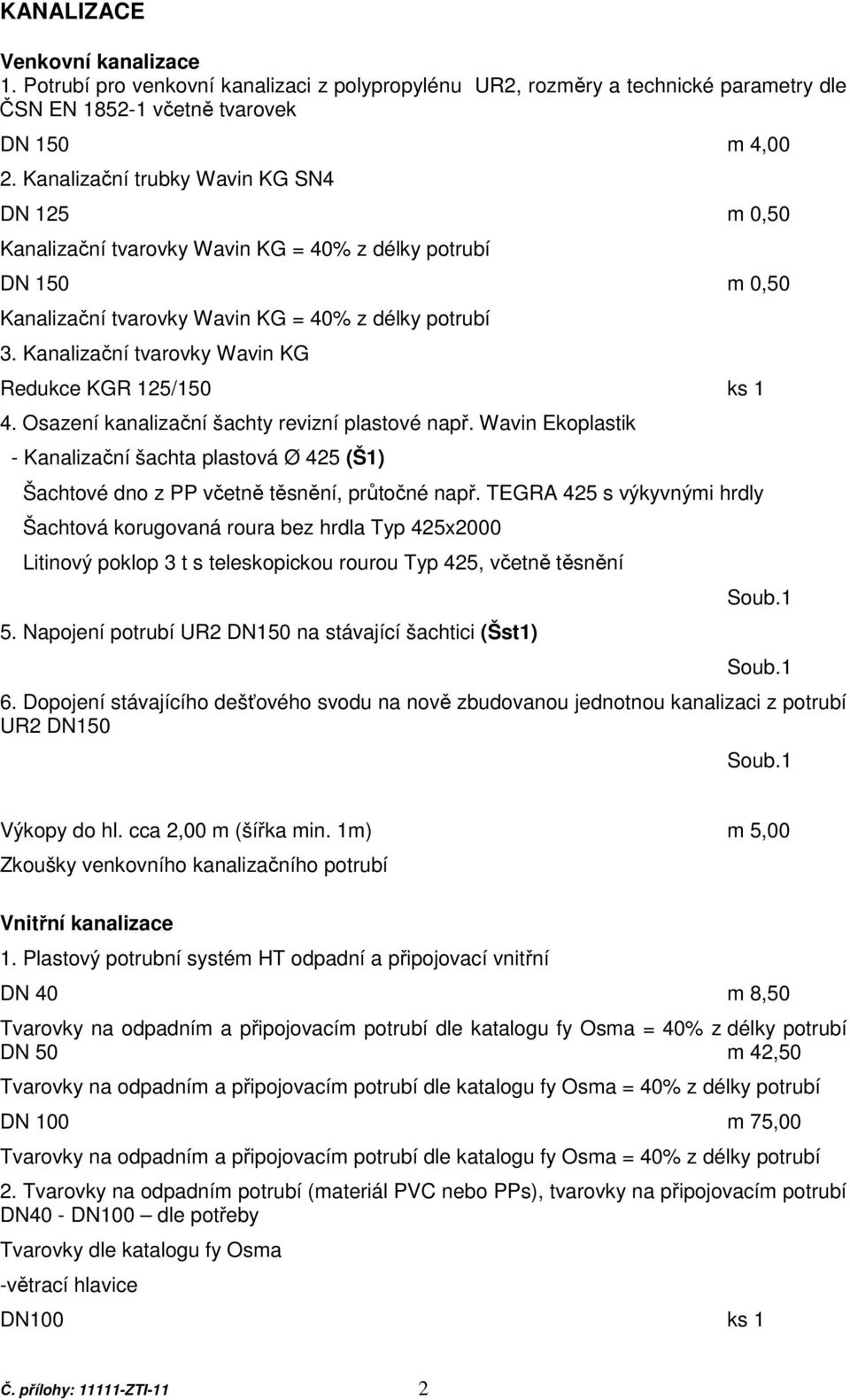 Kanalizační tvarovky Wavin KG Redukce KGR 125/150 ks 1 4. Osazení kanalizační šachty revizní plastové např.